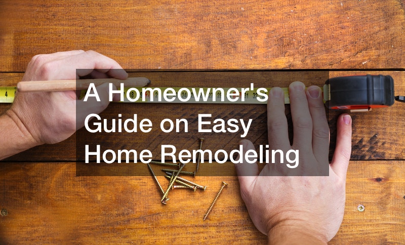 A Homeowners Guide on Easy Home Remodeling