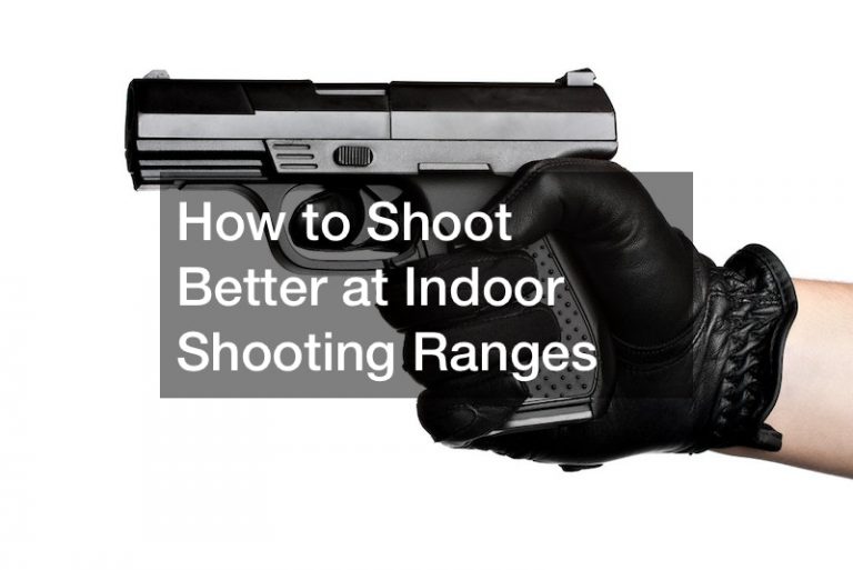 How to Shoot Better at Indoor Shooting Ranges Great Conversation Starters
