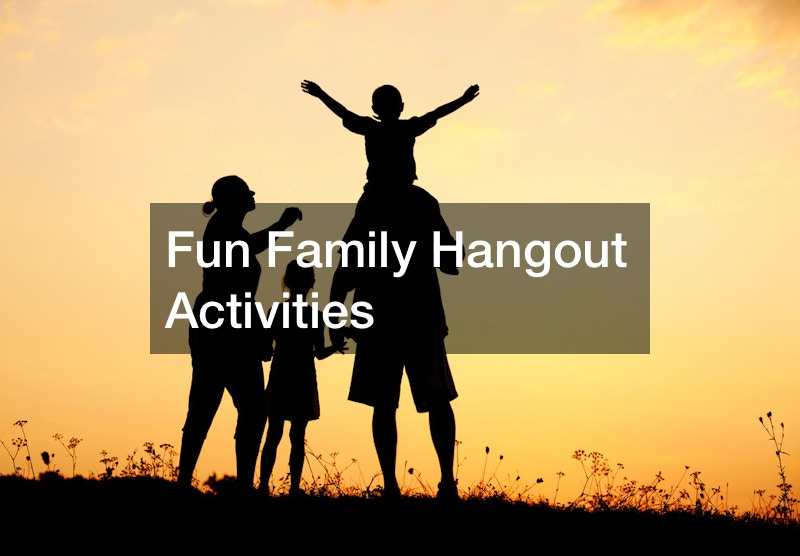 Fun Family Hangout Activities