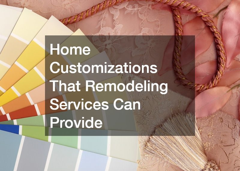 Home Customizations That Remodeling Services Can Provide