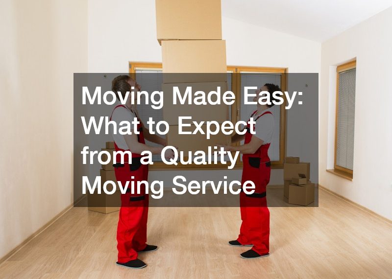 Moving Made Easy What to Expect from a Quality Moving Service