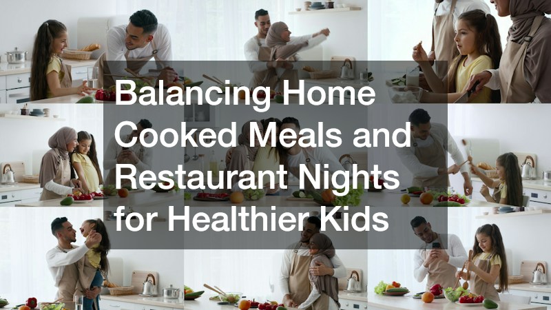 Balancing Home Cooked Meals and Restaurant Nights for Healthier Kids